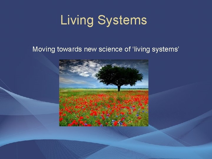 Living Systems Moving towards new science of ‘living systems’ 