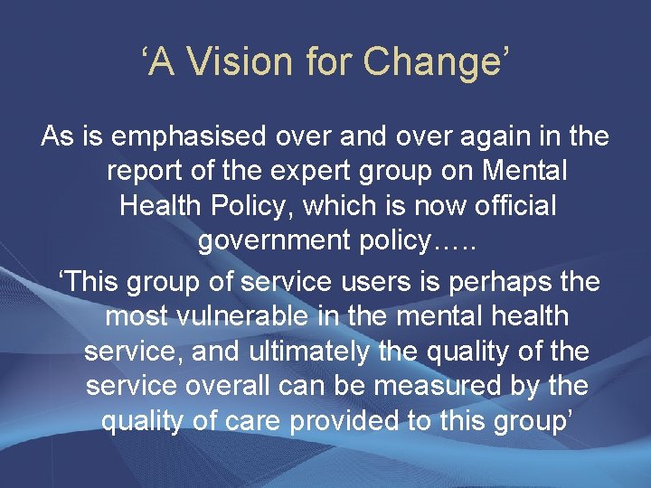 ‘A Vision for Change’ As is emphasised over and over again in the report