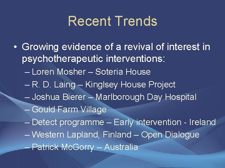 Recent Trends • Growing evidence of a revival of interest in psychotherapeutic interventions: –