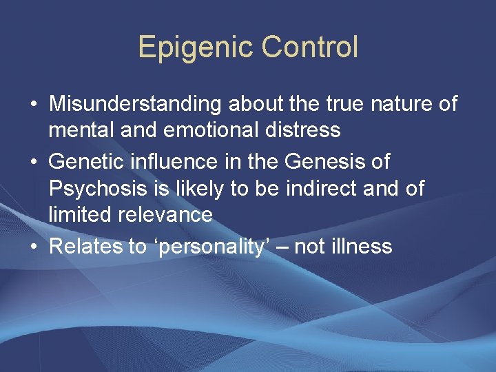 Epigenic Control • Misunderstanding about the true nature of mental and emotional distress •