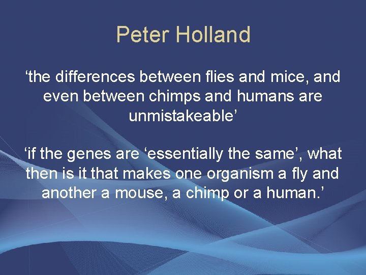 Peter Holland ‘the differences between flies and mice, and even between chimps and humans