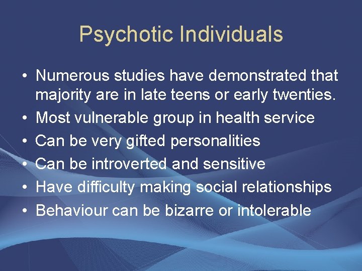 Psychotic Individuals • Numerous studies have demonstrated that majority are in late teens or