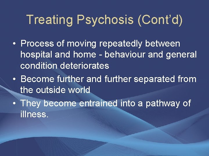 Treating Psychosis (Cont’d) • Process of moving repeatedly between hospital and home - behaviour
