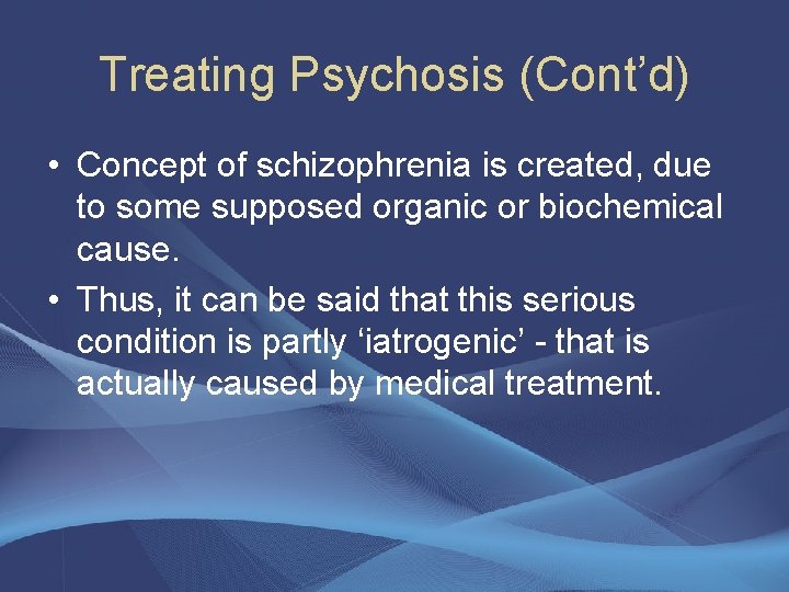 Treating Psychosis (Cont’d) • Concept of schizophrenia is created, due to some supposed organic