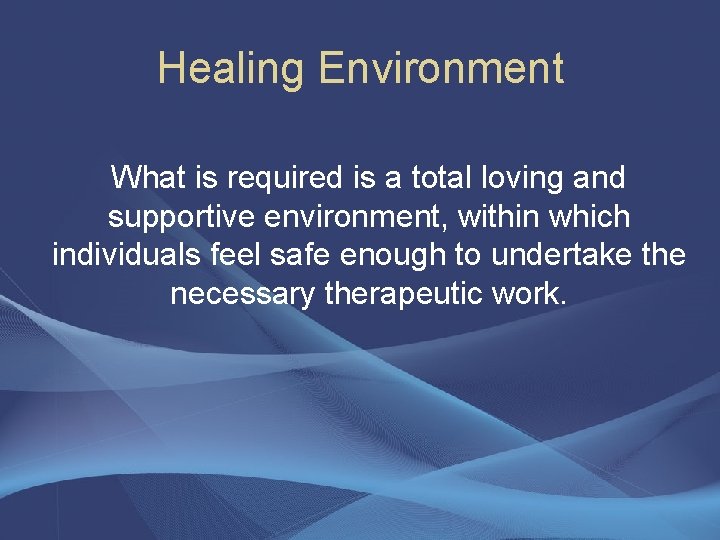 Healing Environment What is required is a total loving and supportive environment, within which