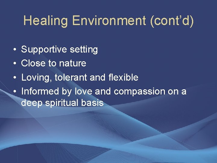 Healing Environment (cont’d) • • Supportive setting Close to nature Loving, tolerant and flexible