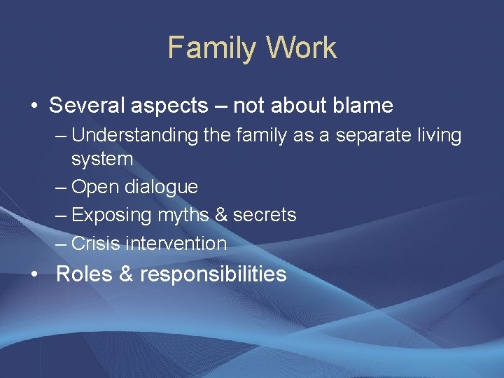 Family Work • Several aspects – not about blame – Understanding the family as