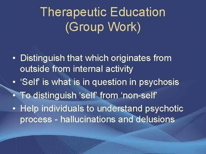 Therapeutic Education (Group Work) • Distinguish that which originates from outside from internal activity