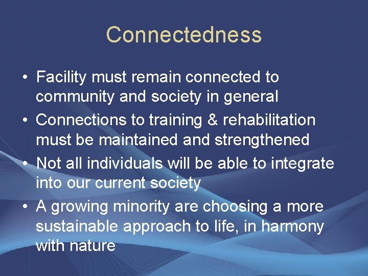 Connectedness • Facility must remain connected to community and society in general • Connections