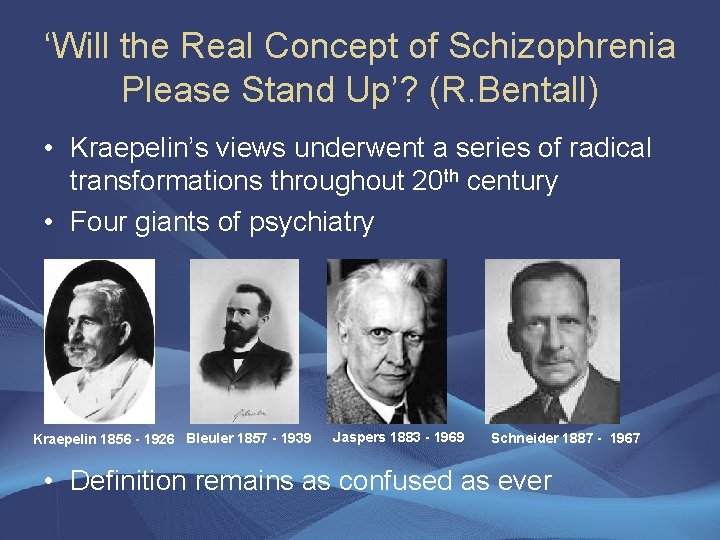 ‘Will the Real Concept of Schizophrenia Please Stand Up’? (R. Bentall) • Kraepelin’s views