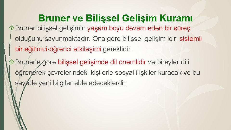 Bruner ve Bilişsel Gelişim Kuramı Bruner bilişsel gelişimin yaşam boyu devam eden bir süreç