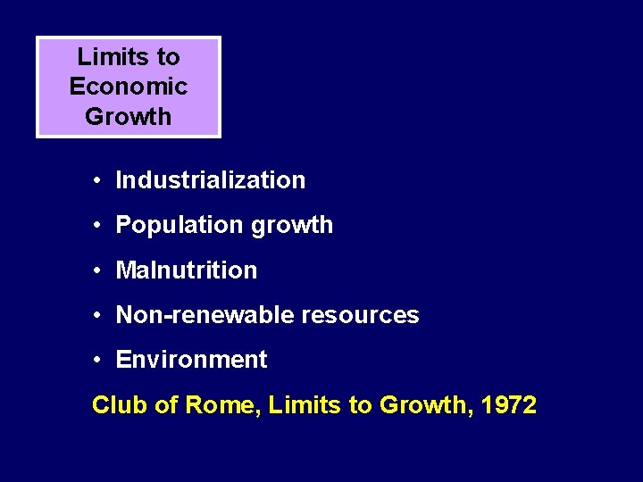 Limits to Economic Growth • Industrialization • Population growth • Malnutrition • Non-renewable resources