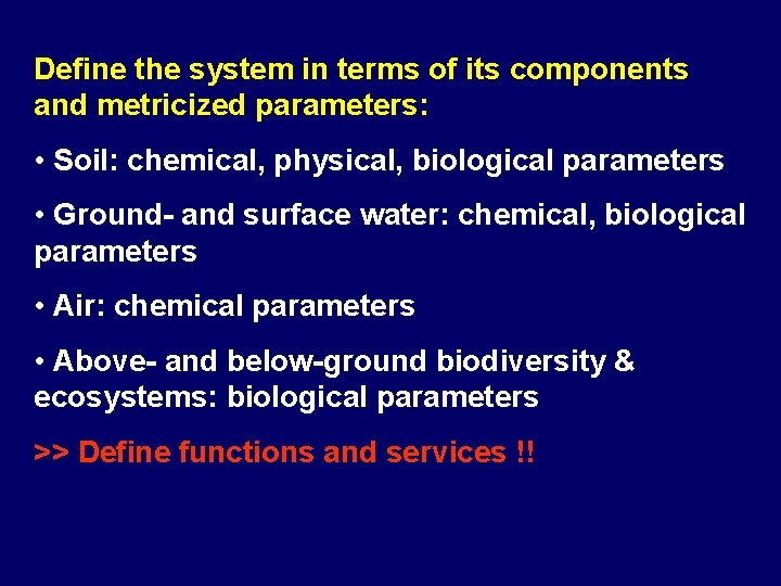 Define the system in terms of its components and metricized parameters: • Soil: chemical,