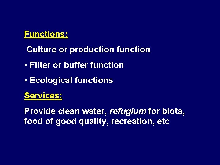Functions: Culture or production function • Filter or buffer function • Ecological functions Services: