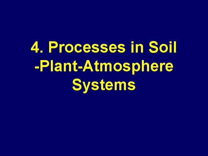 4. Processes in Soil -Plant-Atmosphere Systems 