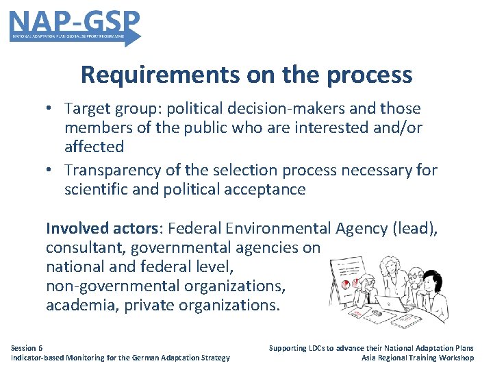 Requirements on the process • Target group: political decision-makers and those members of the
