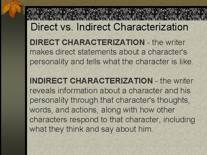 Direct vs. Indirect Characterization DIRECT CHARACTERIZATION - the writer makes direct statements about a
