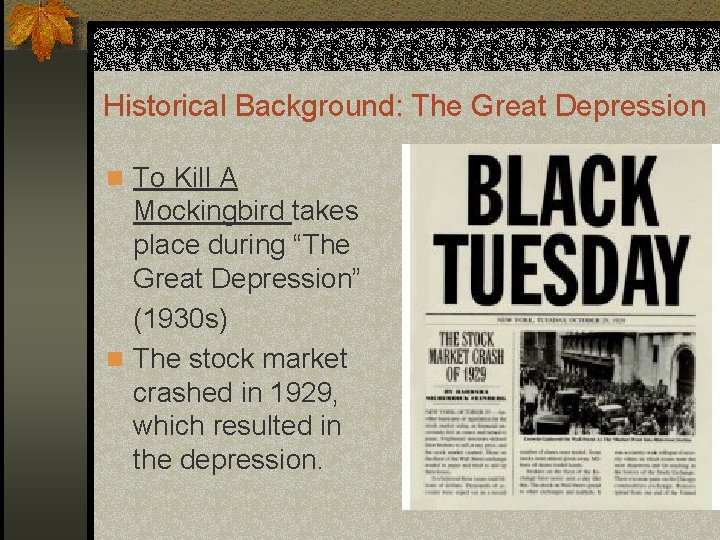 Historical Background: The Great Depression n To Kill A Mockingbird takes place during “The