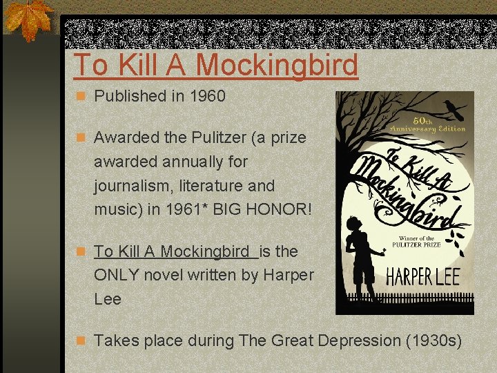 To Kill A Mockingbird n Published in 1960 n Awarded the Pulitzer (a prize