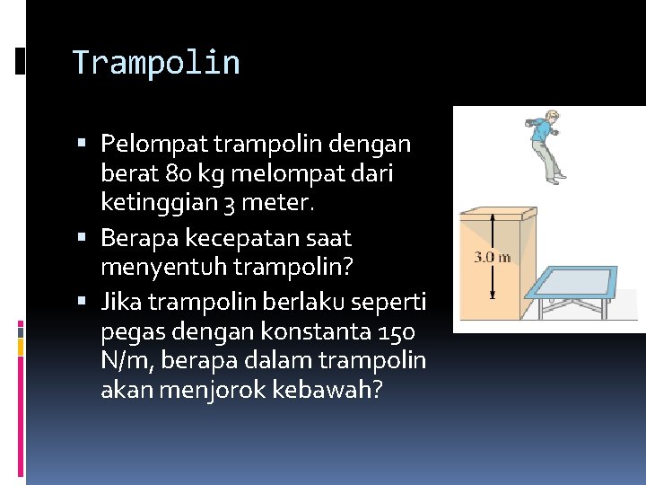Trampolin Pelompat trampolin dengan berat 80 kg melompat dari ketinggian 3 meter. Berapa kecepatan