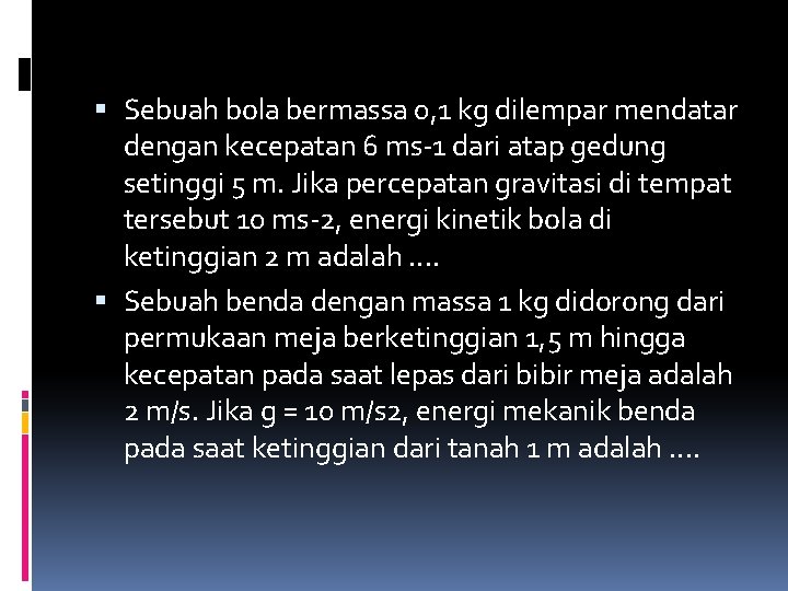  Sebuah bola bermassa 0, 1 kg dilempar mendatar dengan kecepatan 6 ms-1 dari