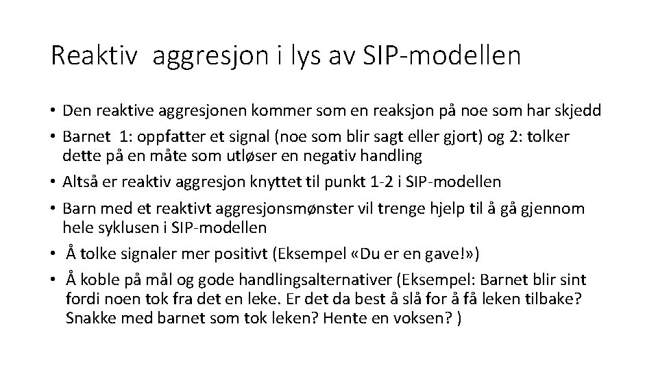 Reaktiv aggresjon i lys av SIP-modellen • Den reaktive aggresjonen kommer som en reaksjon