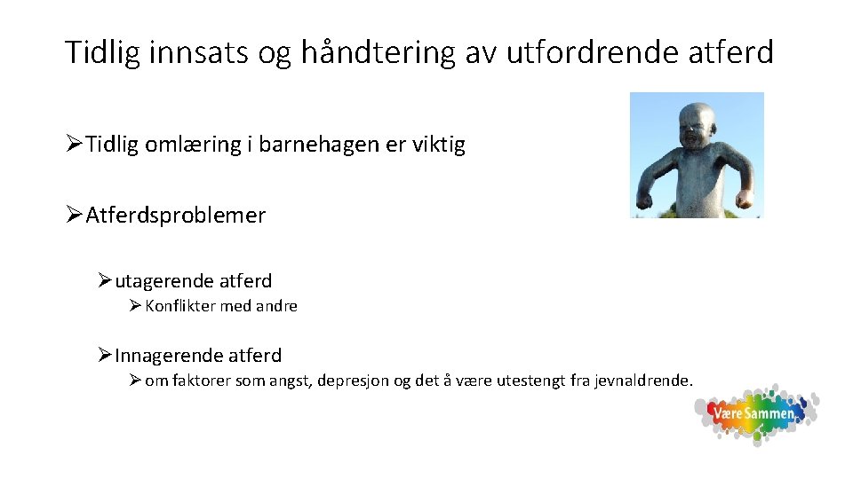 Tidlig innsats og håndtering av utfordrende atferd ØTidlig omlæring i barnehagen er viktig ØAtferdsproblemer