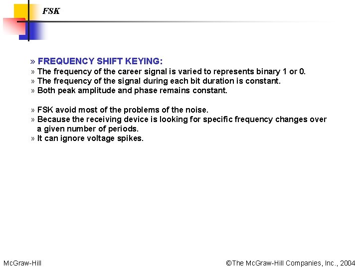 FSK » FREQUENCY SHIFT KEYING: » The frequency of the career signal is varied