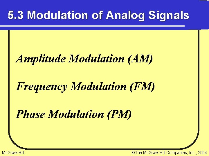5. 3 Modulation of Analog Signals Amplitude Modulation (AM) Frequency Modulation (FM) Phase Modulation