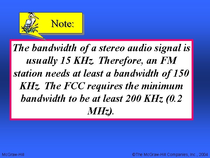 Note: The bandwidth of a stereo audio signal is usually 15 KHz. Therefore, an