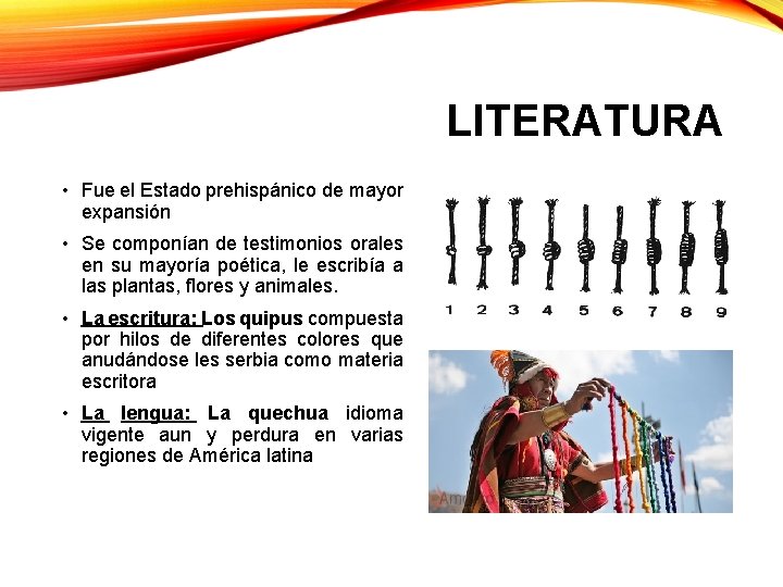 LITERATURA • Fue el Estado prehispánico de mayor expansión • Se componían de testimonios LITERATURA • Fue el Estado prehispánico de mayor expansión • Se componían de testimonios