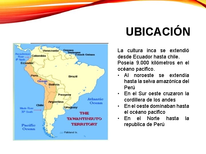 UBICACIÓN La cultura inca se extendió desde Ecuador hasta chile. Poseía 9. 000 kilómetros UBICACIÓN La cultura inca se extendió desde Ecuador hasta chile. Poseía 9. 000 kilómetros