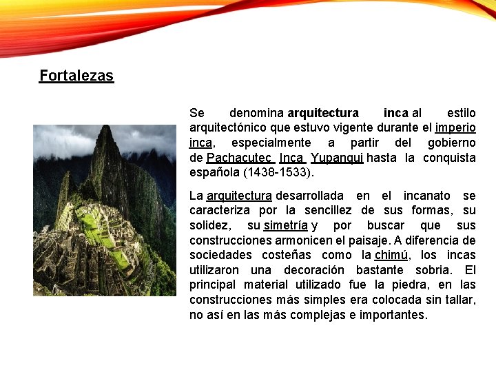 Fortalezas Se denomina arquitectura inca al estilo arquitectónico que estuvo vigente durante el imperio Fortalezas Se denomina arquitectura inca al estilo arquitectónico que estuvo vigente durante el imperio