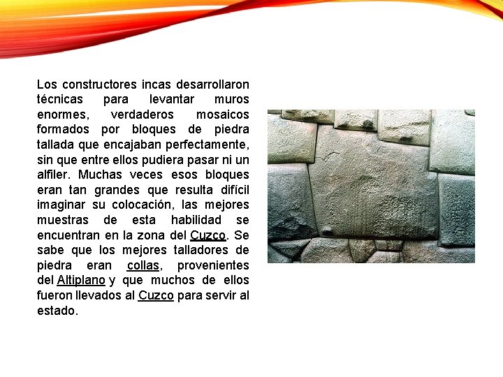 Los constructores incas desarrollaron técnicas para levantar muros enormes, verdaderos mosaicos formados por bloques Los constructores incas desarrollaron técnicas para levantar muros enormes, verdaderos mosaicos formados por bloques