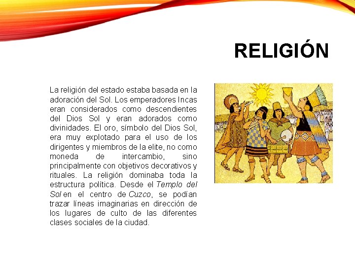 RELIGIÓN La religión del estado estaba basada en la adoración del Sol. Los emperadores RELIGIÓN La religión del estado estaba basada en la adoración del Sol. Los emperadores