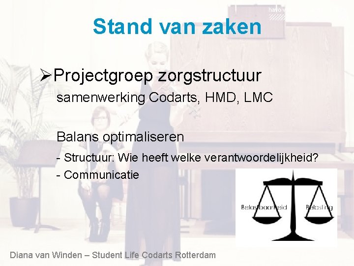 Stand van zaken ØProjectgroep zorgstructuur samenwerking Codarts, HMD, LMC Balans optimaliseren - Structuur: Wie