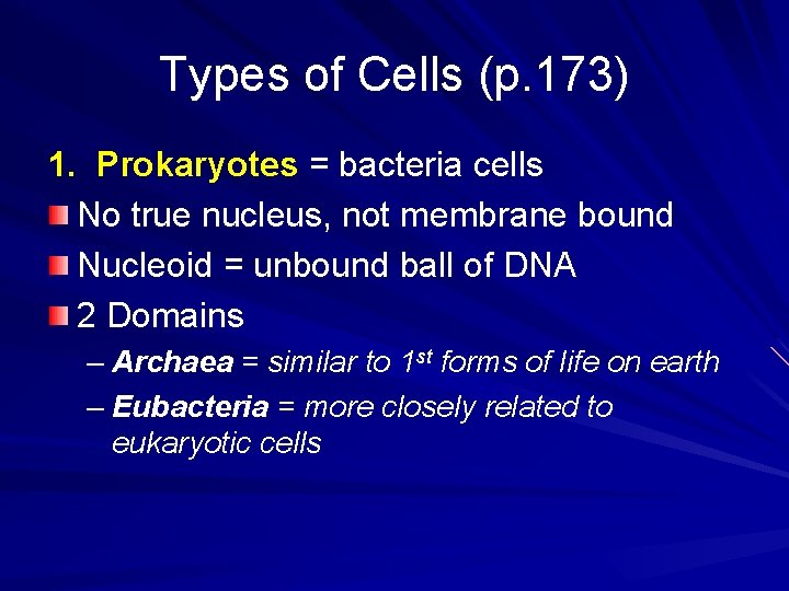 Types of Cells (p. 173) 1. Prokaryotes = bacteria cells No true nucleus, not