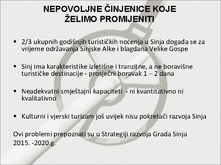 NEPOVOLJNE ČINJENICE KOJE ŽELIMO PROMIJENITI 2/3 ukupnih godišnjih turističkih noćenja u Sinja događa se