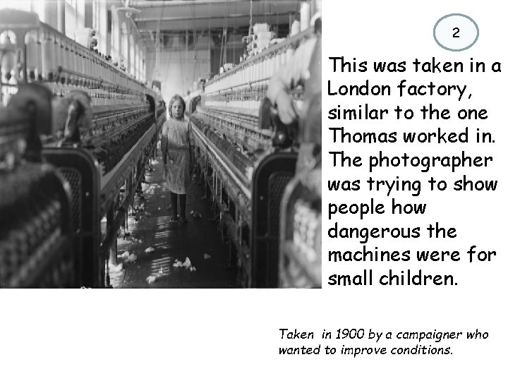 2 This was taken in a London factory, similar to the one Thomas worked