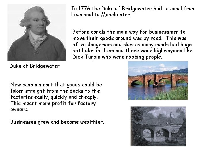 In 1776 the Duke of Bridgewater built a canal from Liverpool to Manchester. Before