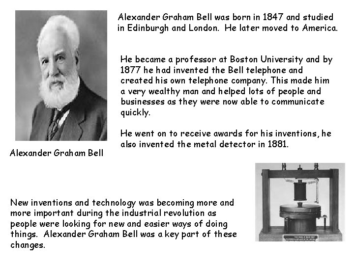 Alexander Graham Bell was born in 1847 and studied in Edinburgh and London. He