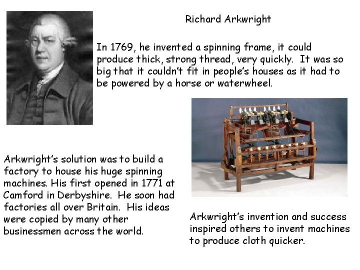 Richard Arkwright In 1769, he invented a spinning frame, it could produce thick, strong