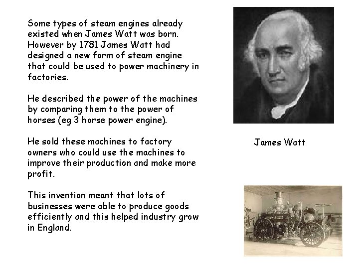 Some types of steam engines already existed when James Watt was born. However by