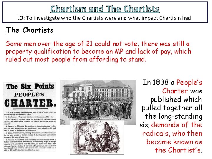 Chartism and The Chartists LO: To investigate who the Chartists were and what impact