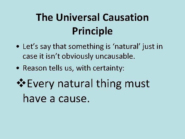 The Universal Causation Principle • Let’s say that something is ‘natural’ just in case