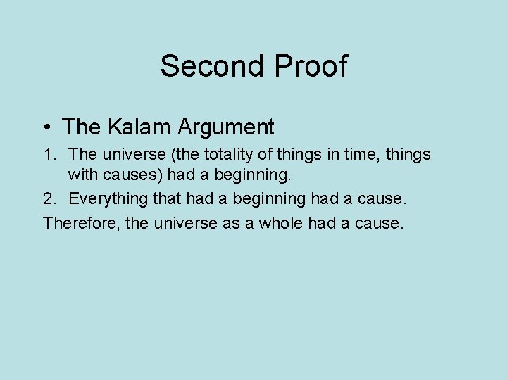 Second Proof • The Kalam Argument 1. The universe (the totality of things in