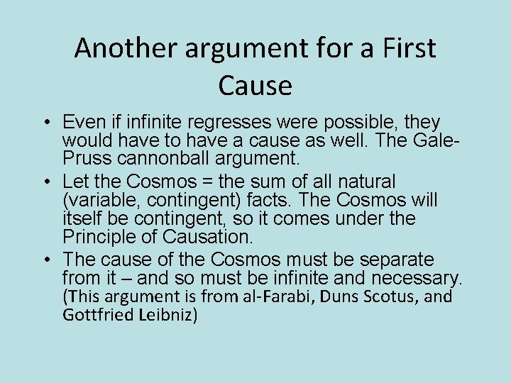 Another argument for a First Cause • Even if infinite regresses were possible, they