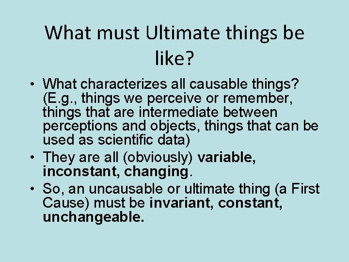 What must Ultimate things be like? • What characterizes all causable things? (E. g.