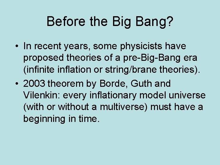 Before the Big Bang? • In recent years, some physicists have proposed theories of