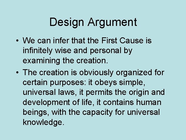 Design Argument • We can infer that the First Cause is infinitely wise and